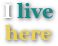 I live
here